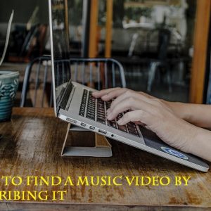 How to find a music video by describing it