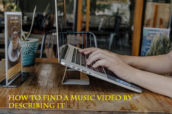 How to find a music video by describing it